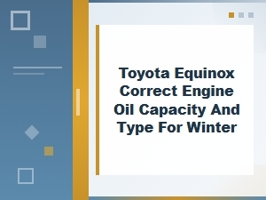 Correct Engine Oil Capacity and Type for the Toyota Equinox in Winter