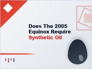 Does the Equinox Require Synthetic Oil