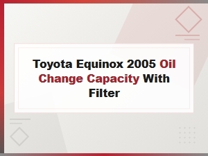 Toyota Equinox Oil Change Capacity with Filter